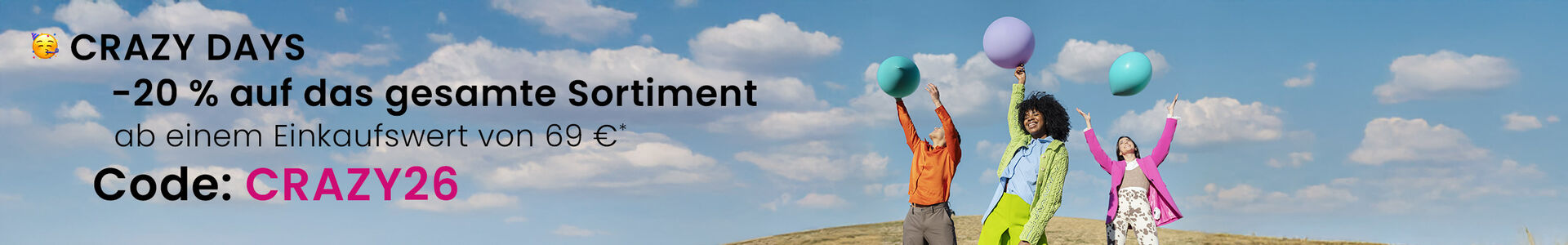 azy Days: Vom 29. April bis 05. Mai 2026 20 % Rabatt auf das gesamte Sortiment ab 69 &euro; Einkaufswert mit dem Code CRAZY26.*