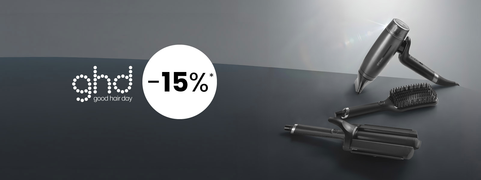 15 % Rabatt auf ausgewählte ghd-Geräte! * 15 % Rabatt auf ausgewählte ghd-Geräte! *